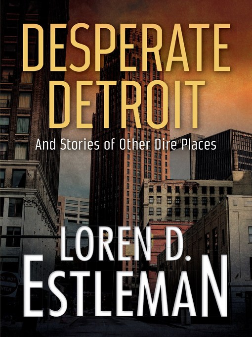 Title details for Desperate Detroit and Stories of Other Dire Places by Loren Estleman - Available